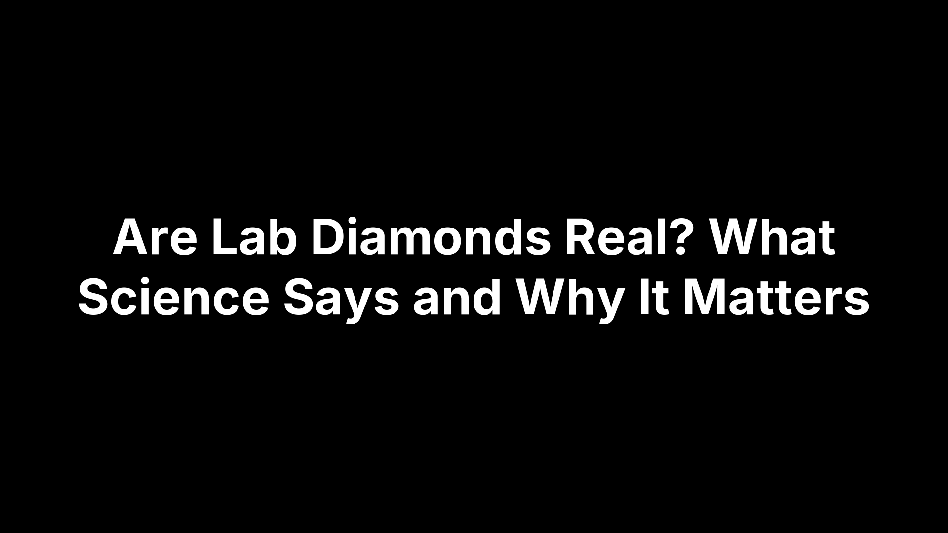 Are Lab Diamonds Real? What Science Says and Why It Matters