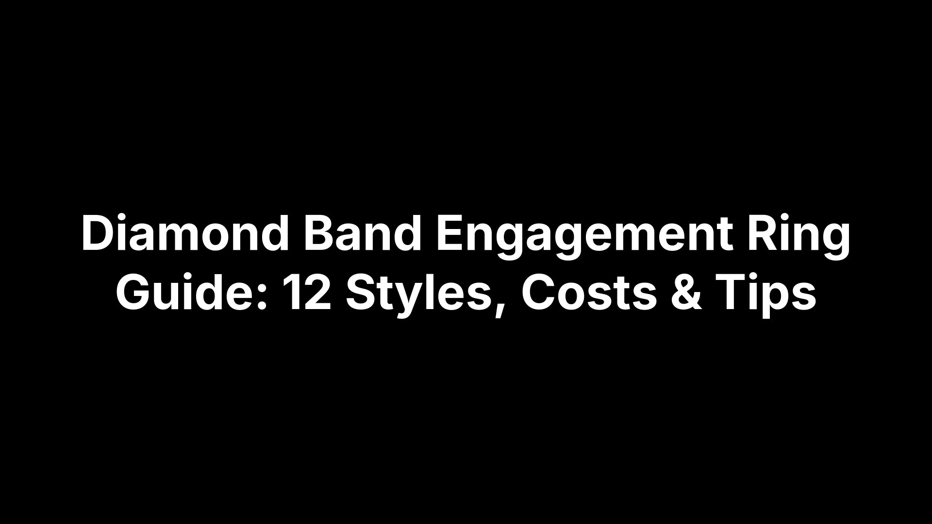 Diamond Band Engagement Ring Guide: 12 Styles, Costs & Tips