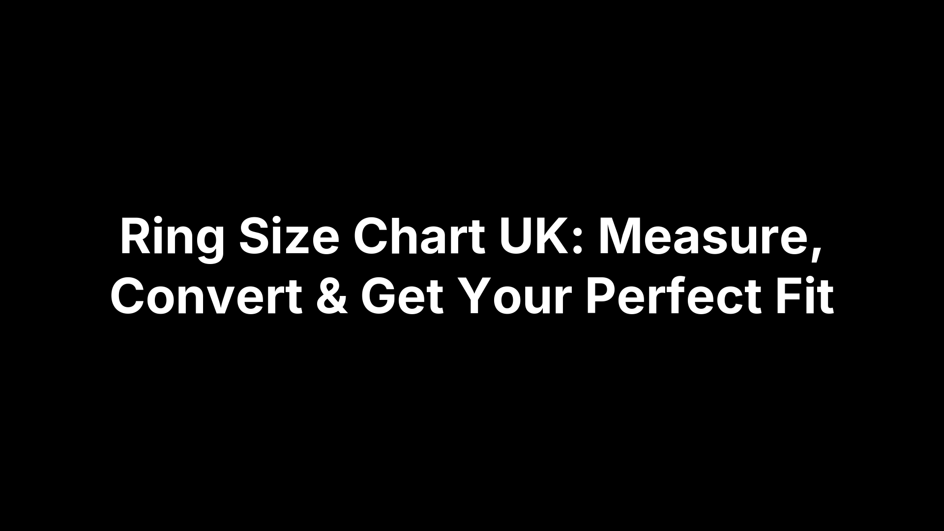Ring Size Chart UK: Measure, Convert & Get Your Perfect Fit