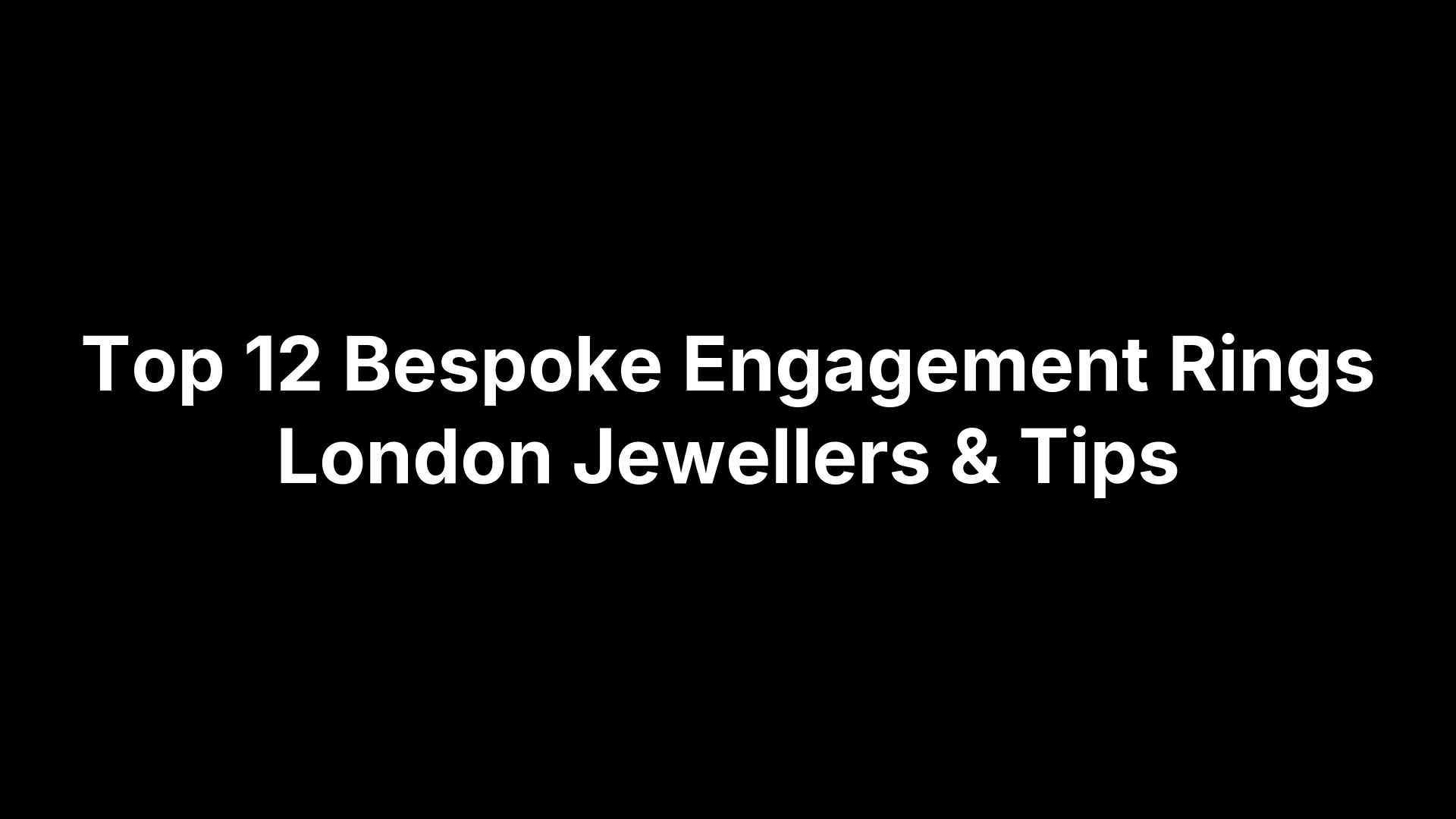 Top 12 Bespoke Engagement Rings London Jewellers & Tips