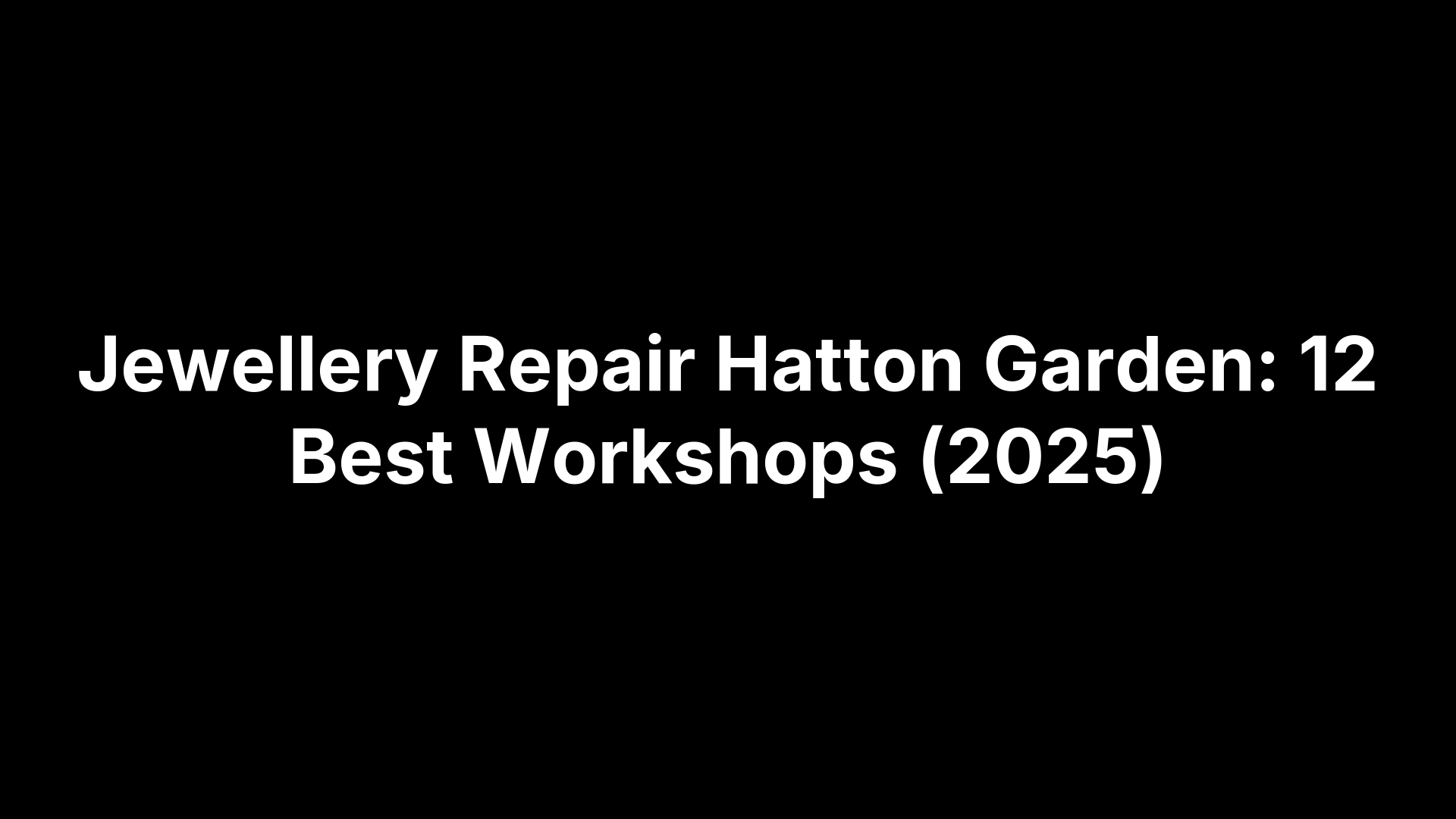 Jewellery Repair Hatton Garden: 12 Best Workshops (2025)