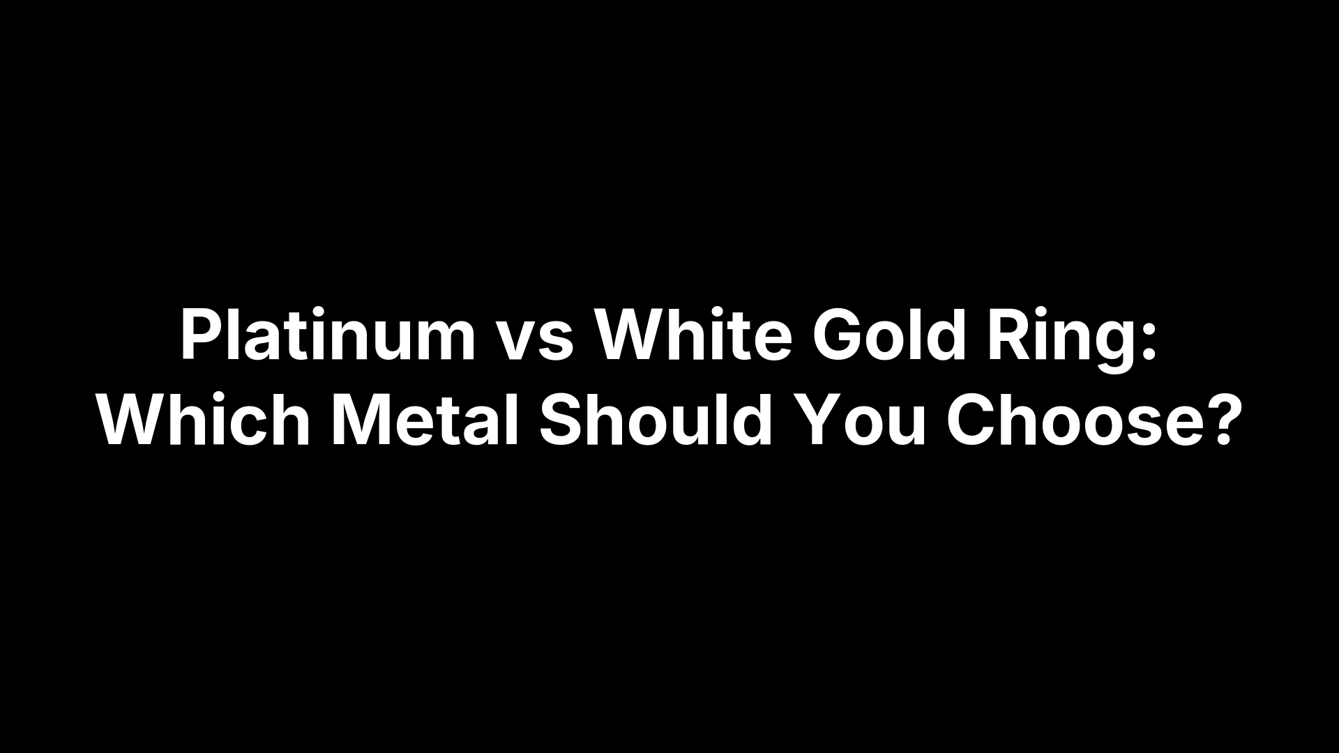 Platinum vs White Gold Ring: Which Metal Should You Choose?