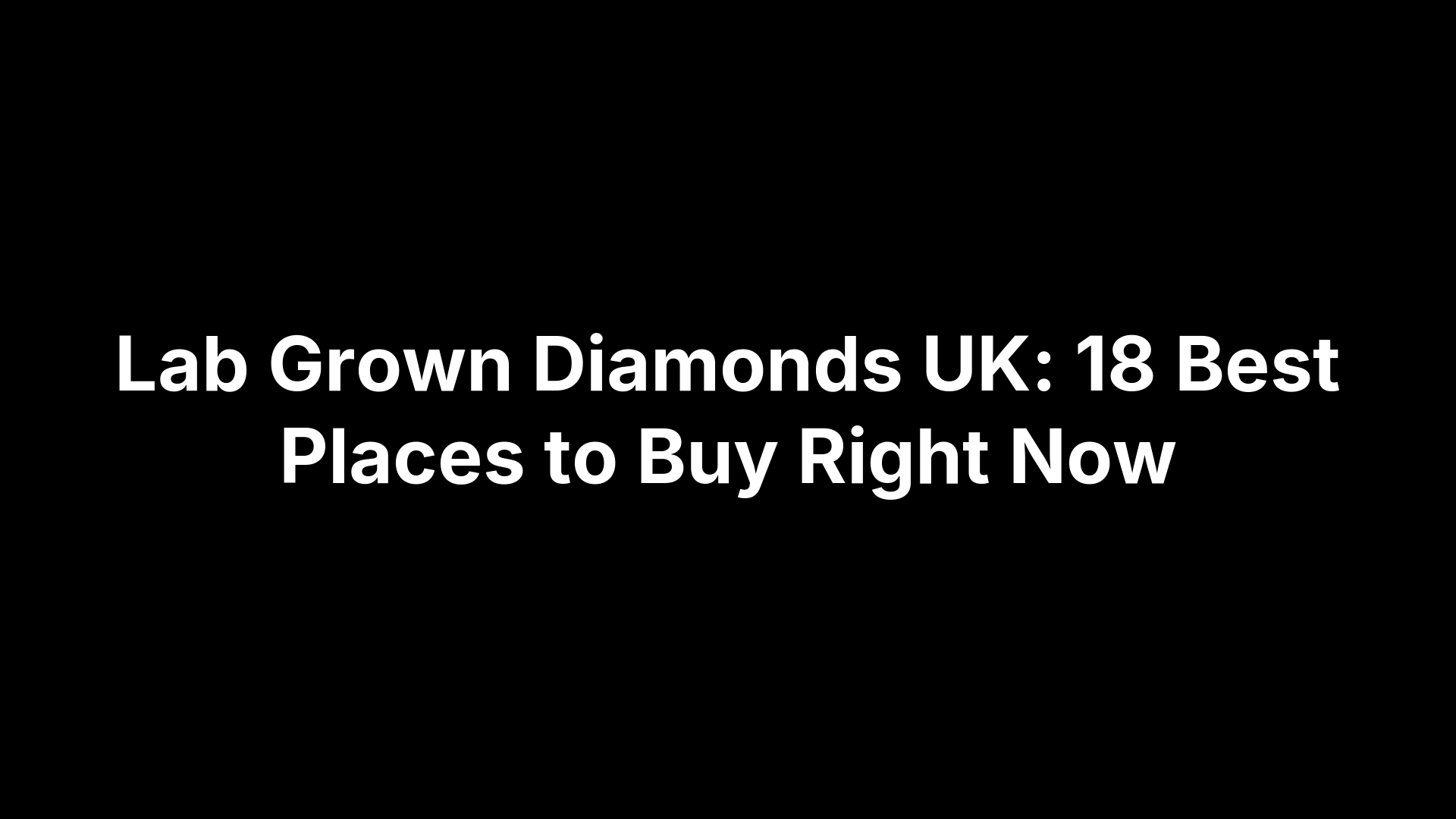 Lab Grown Diamonds UK: 18 Best Places to Buy Right Now