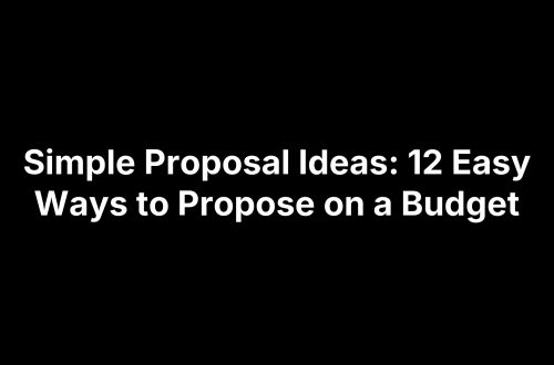 Simple Proposal Ideas: 12 Easy Ways to Propose on a Budget