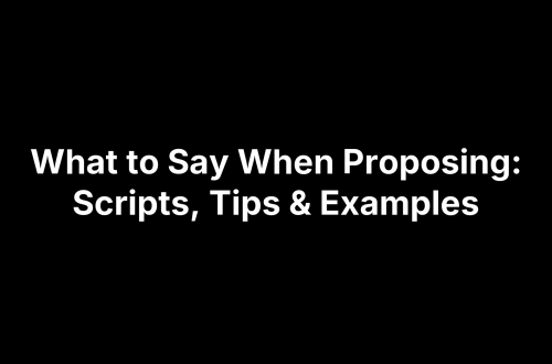 What to Say When Proposing: Scripts, Tips & Examples