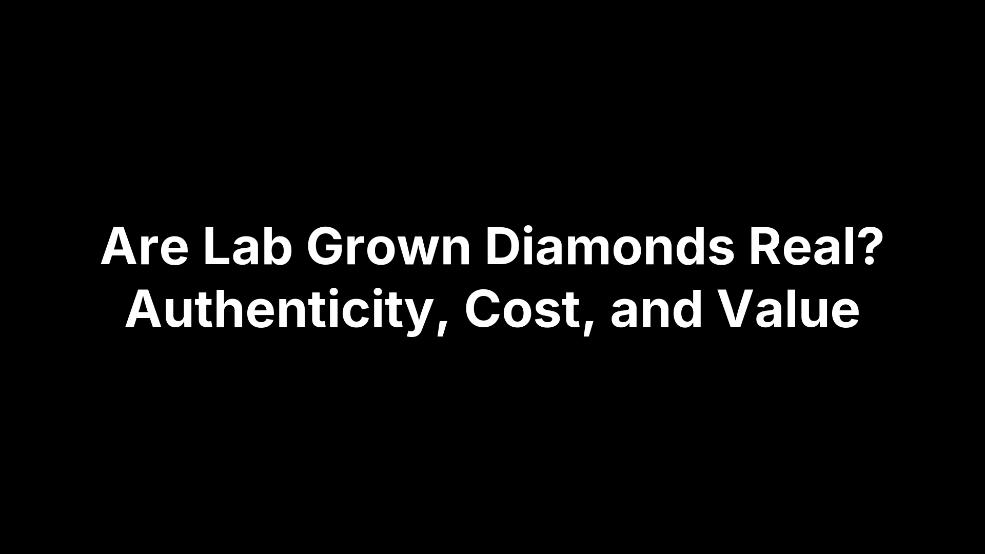 Are Lab Grown Diamonds Real? Authenticity, Cost, and Value