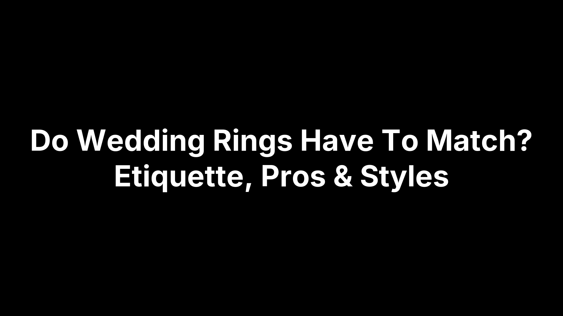 Do Wedding Rings Have To Match? Etiquette, Pros & Styles