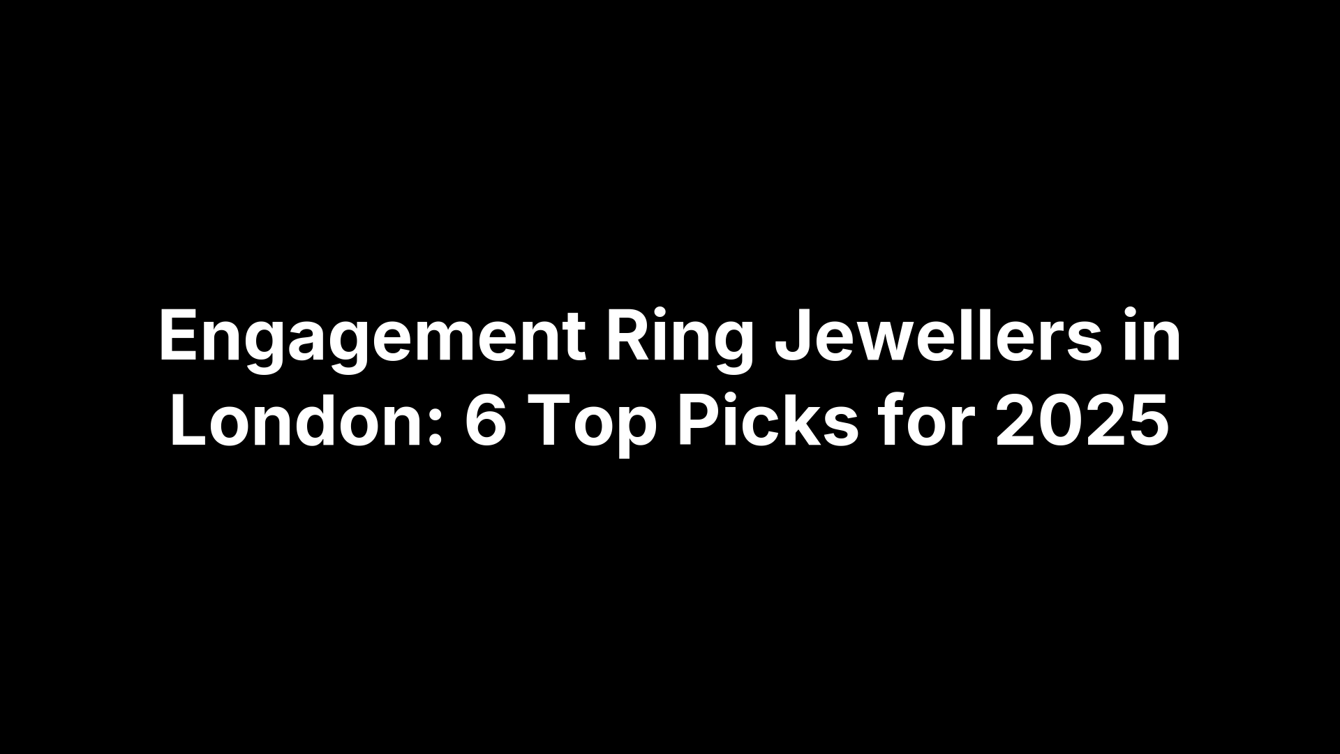 Engagement Ring Jewellers in London: 6 Top Picks for 2025