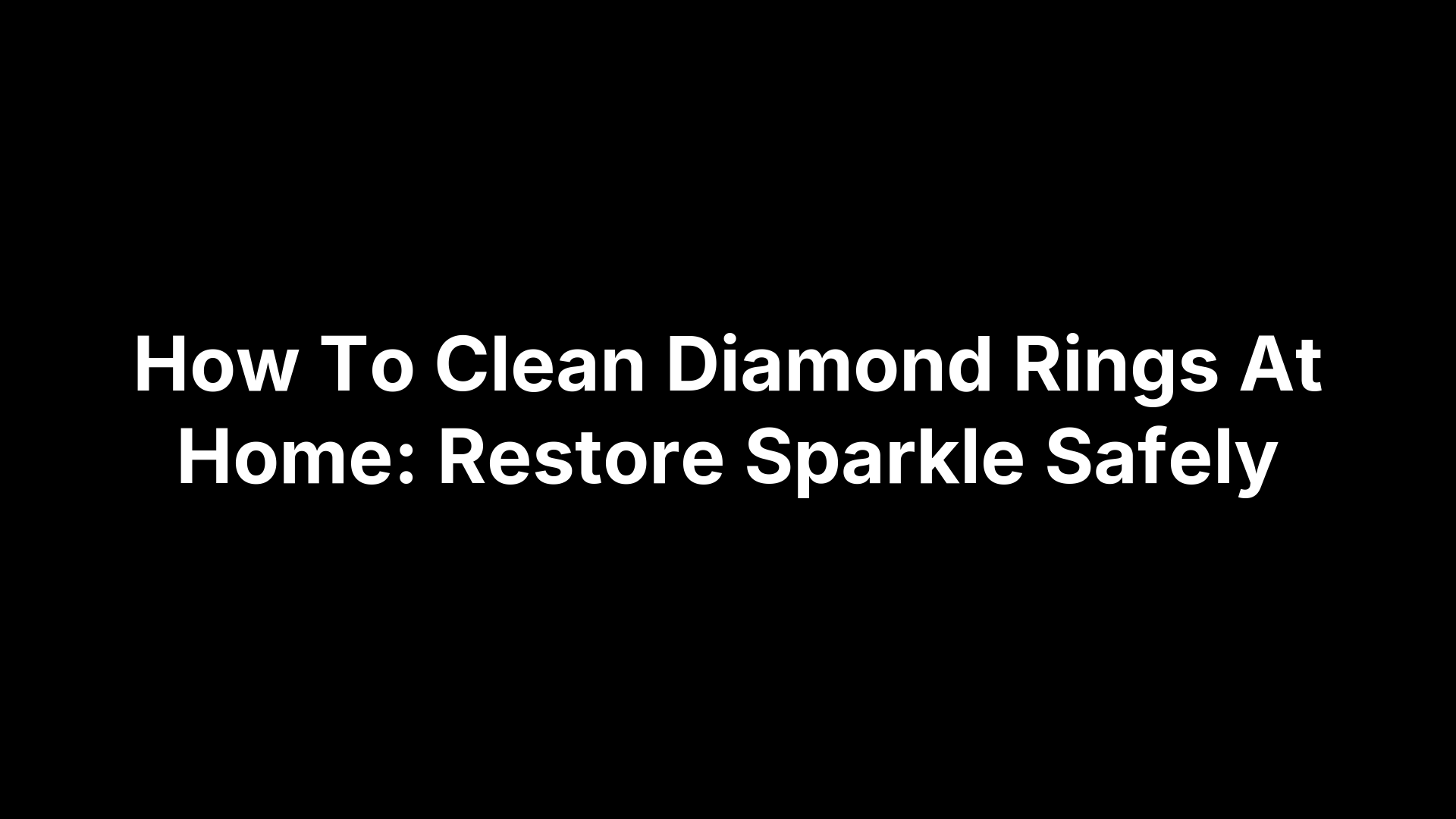 How To Clean Diamond Rings At Home: Restore Sparkle Safely