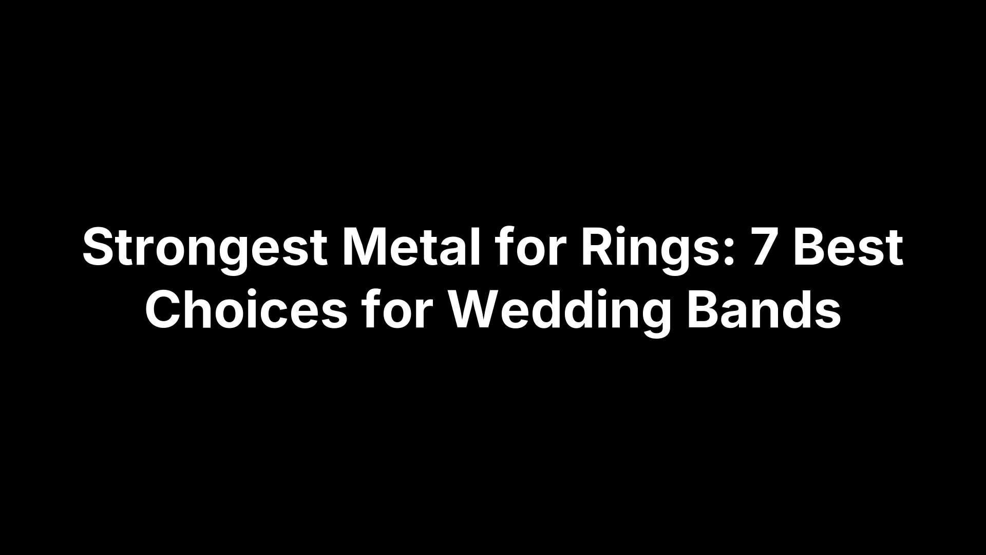 Strongest Metal for Rings: 7 Best Choices for Wedding Bands