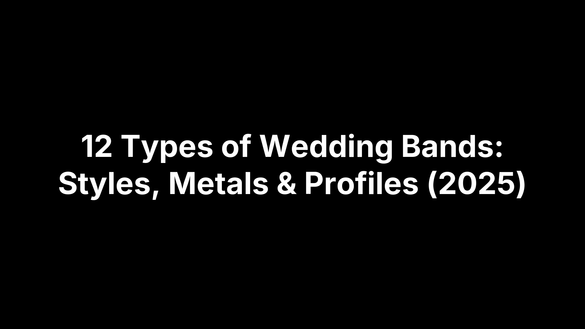 12 Types of Wedding Bands: Styles, Metals & Profiles (2025)
