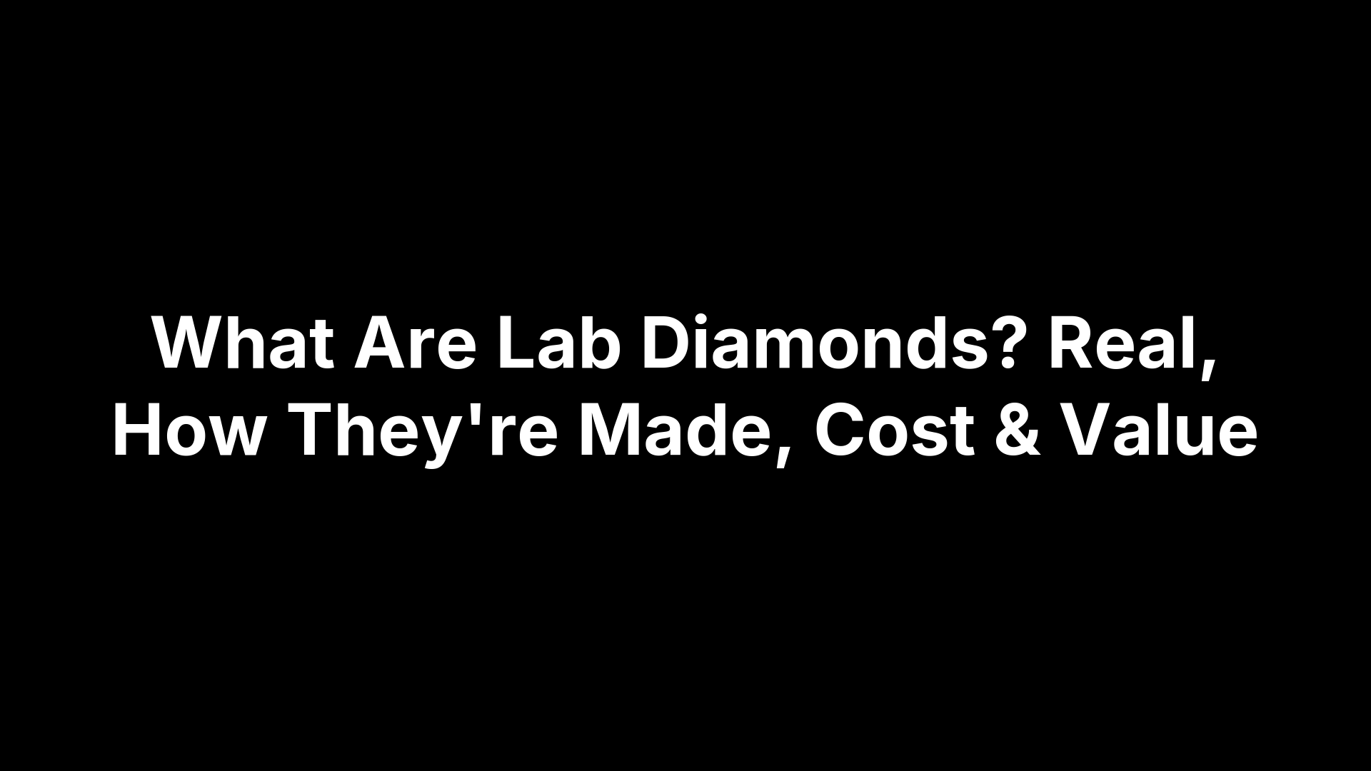 What Are Lab Diamonds? Real, How They're Made, Cost & Value