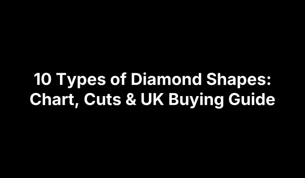 10 Types of Diamond Shapes: Chart, Cuts & UK Buying Guide