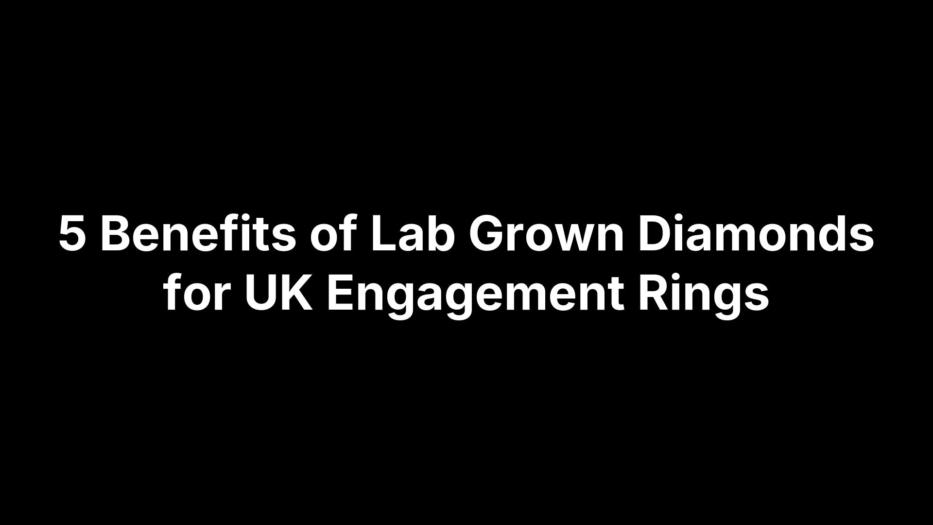 5 Benefits of Lab Grown Diamonds for UK Engagement Rings