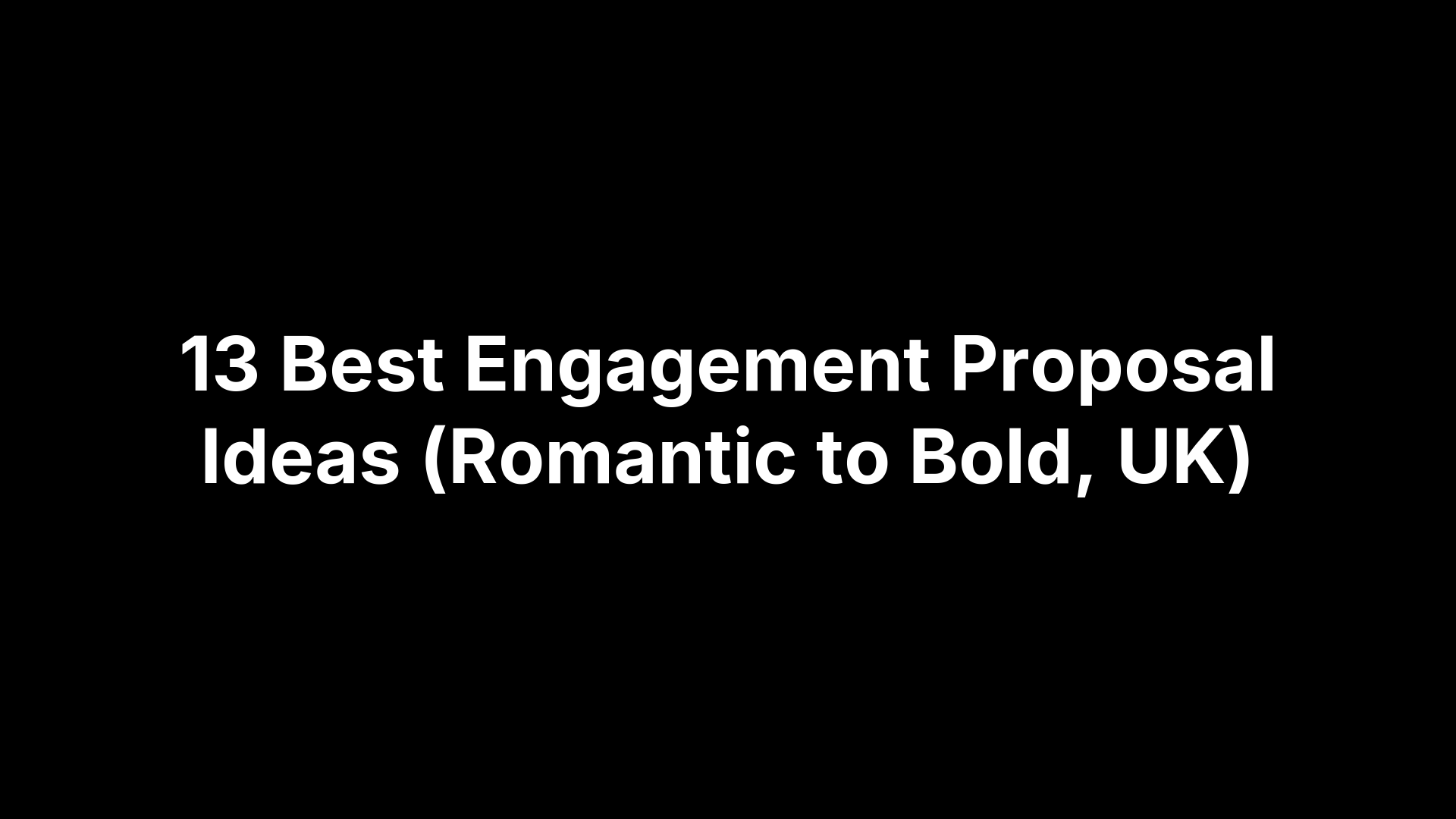 13 Best Engagement Proposal Ideas (Romantic to Bold, UK)
