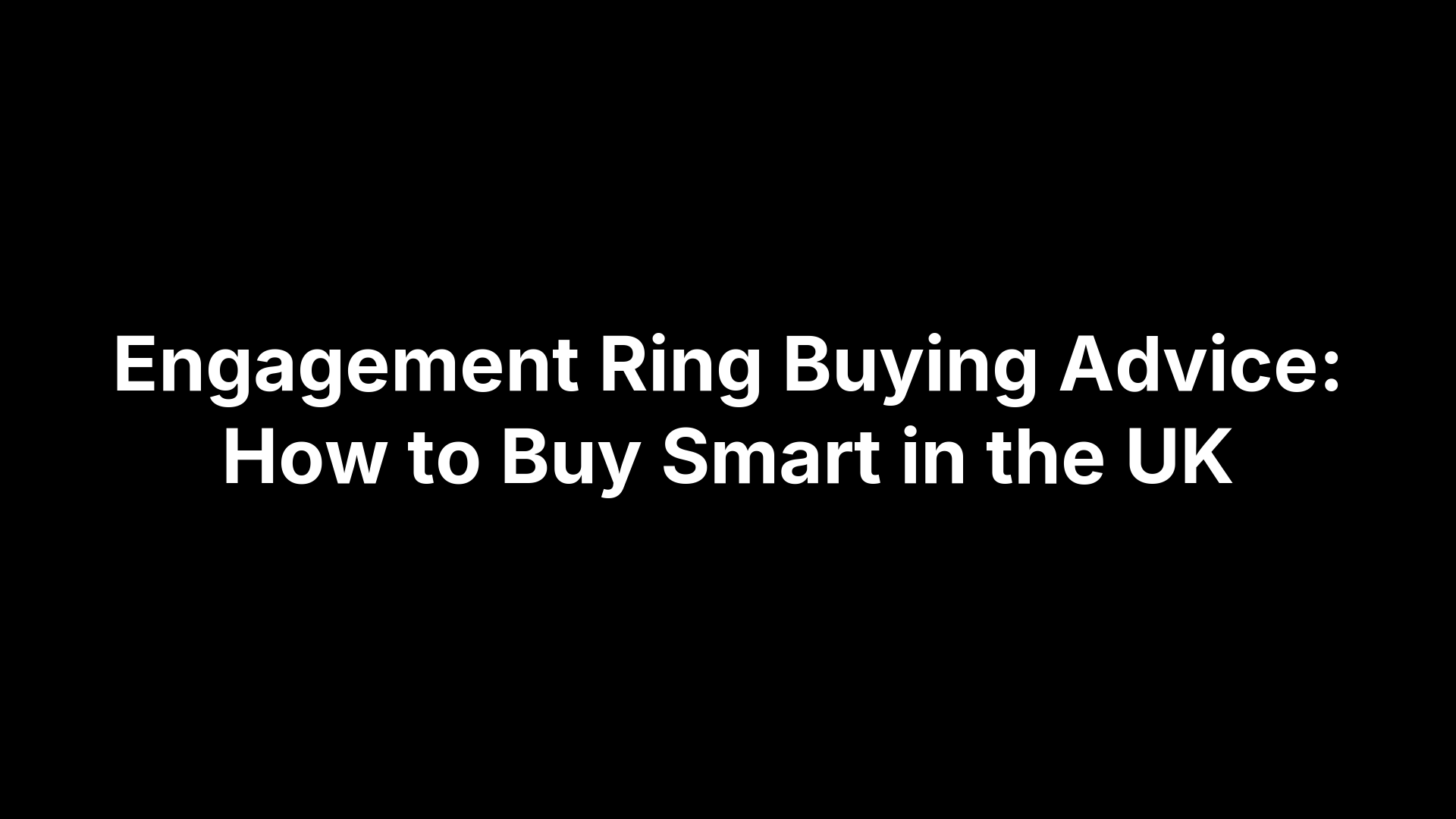 Engagement Ring Buying Advice: How to Buy Smart in the UK