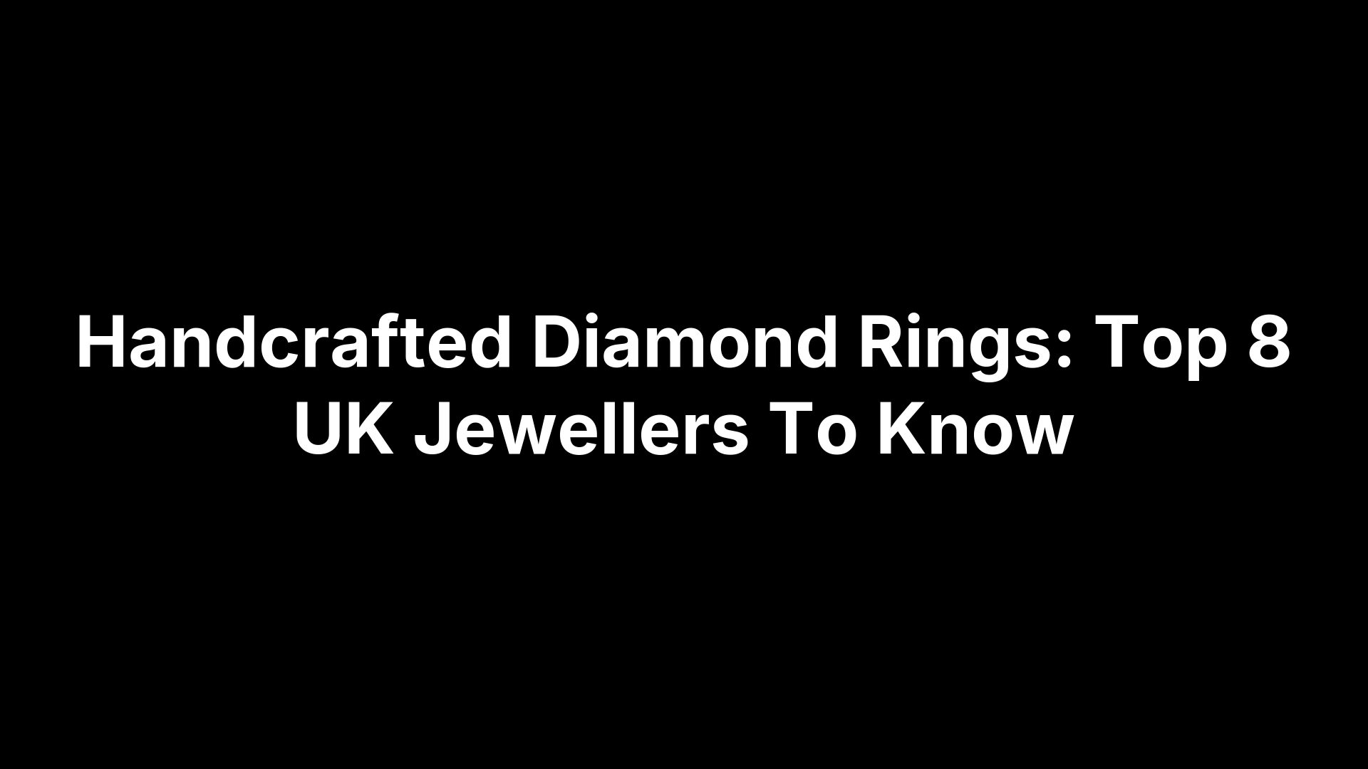 Handcrafted Diamond Rings: Top 8 UK Jewellers To Know