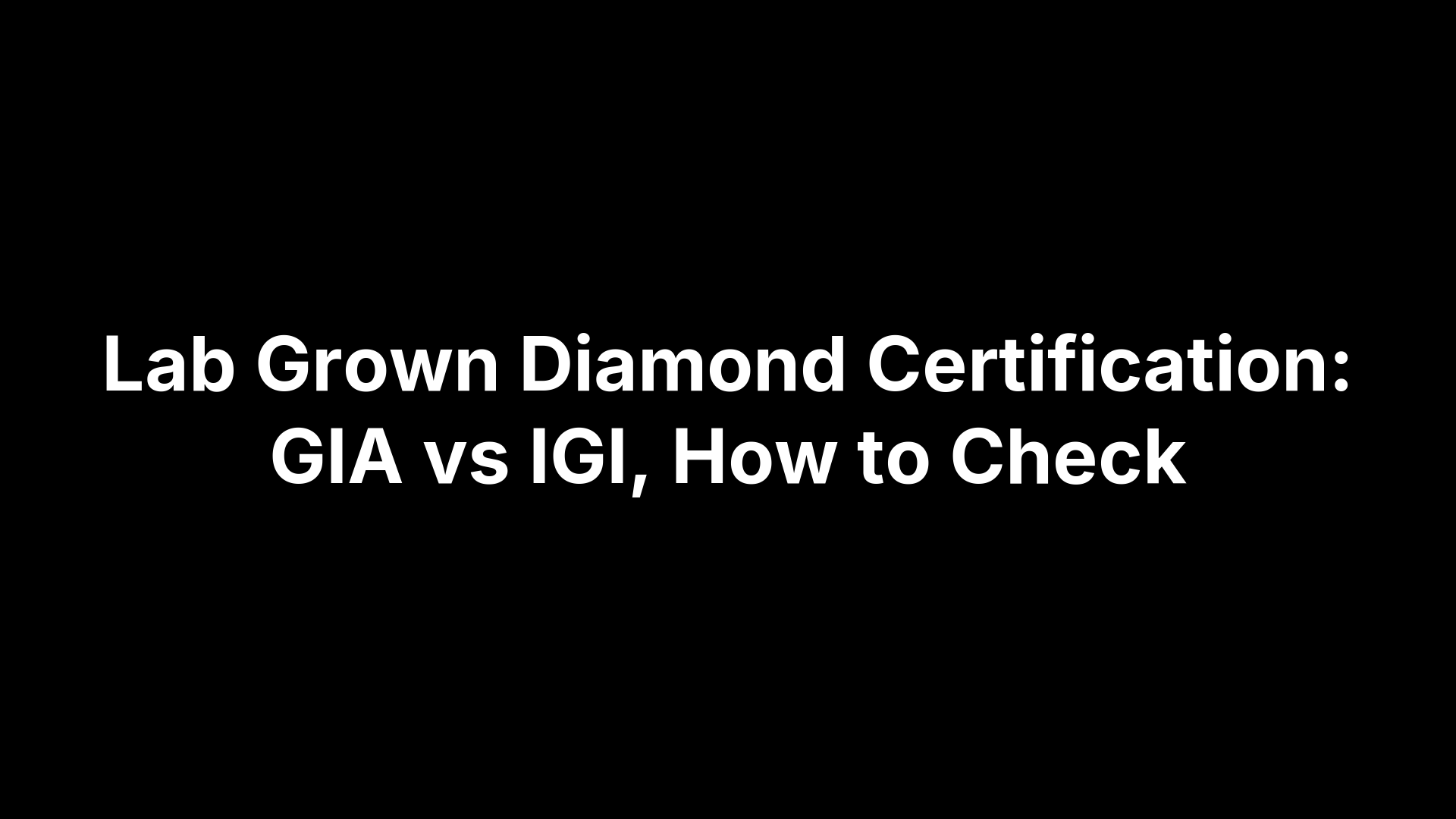Lab Grown Diamond Certification: GIA vs IGI, How to Check