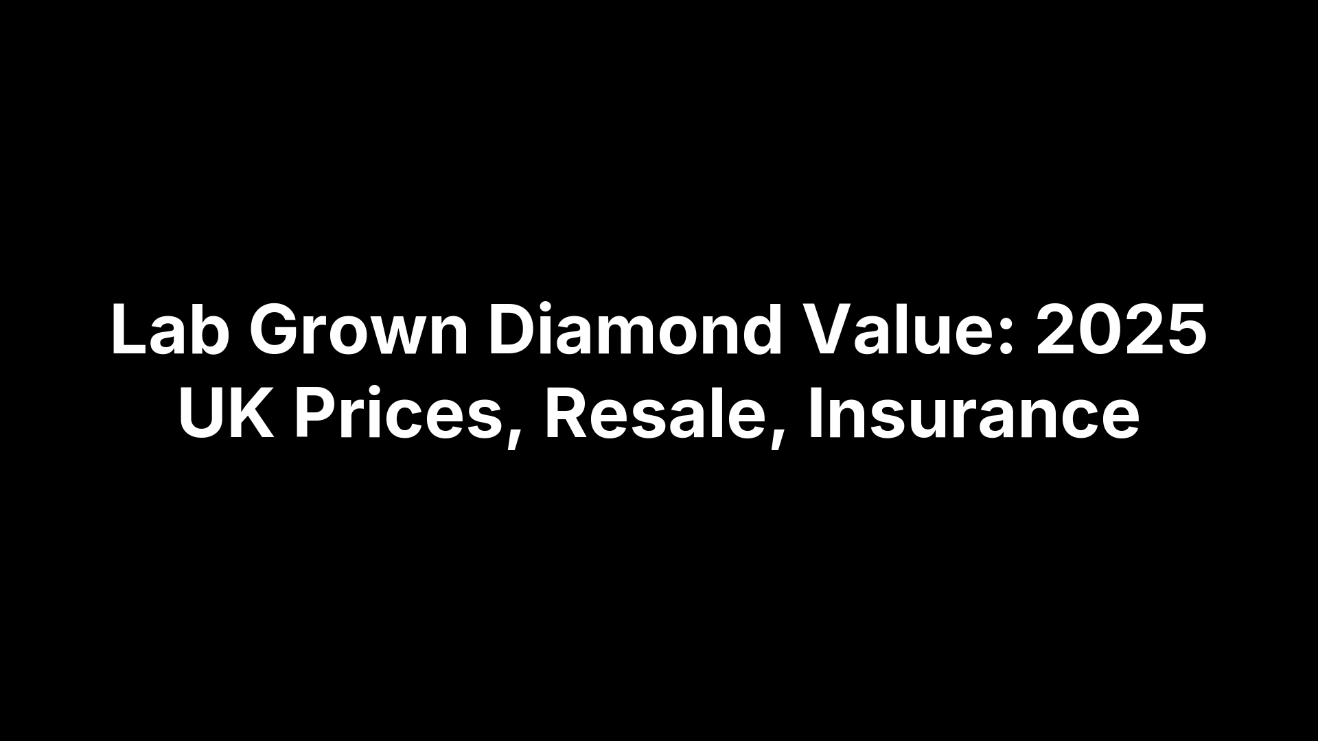 Lab Grown Diamond Value: 2025 UK Prices, Resale, Insurance