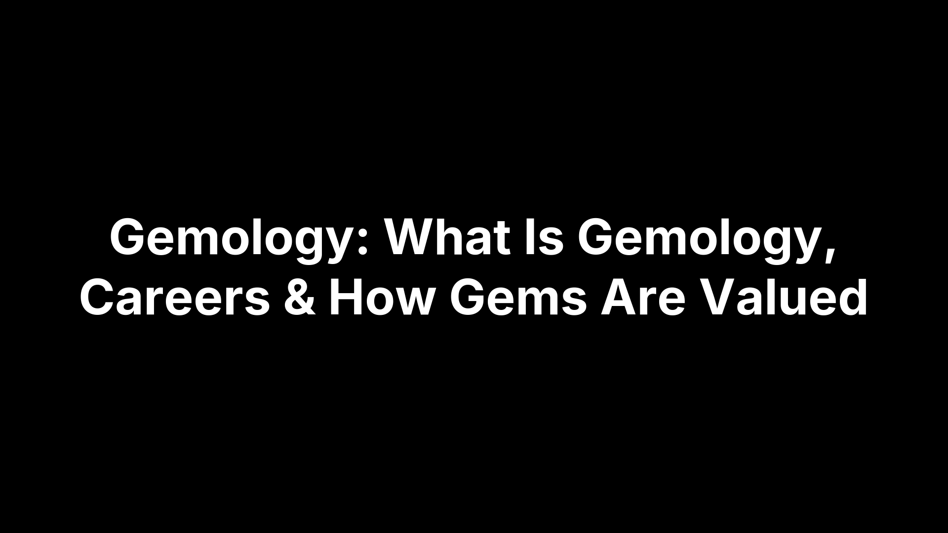 Gemology: What Is Gemology, Careers & How Gems Are Valued