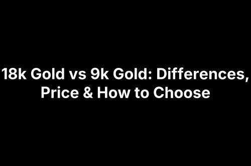 18k Gold vs 9k Gold: Differences, Price & How to Choose