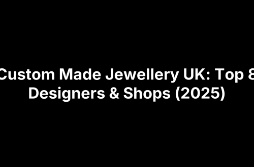 Custom Made Jewellery UK: Top 8 Designers & Shops (2025)