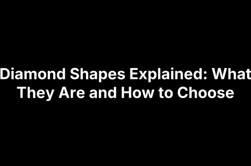 Diamond Shapes Explained: What They Are and How to Choose