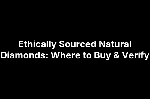 Ethically Sourced Natural Diamonds: Where to Buy & Verify
