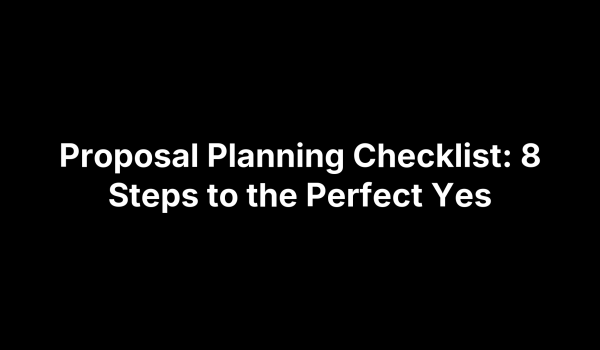Proposal Planning Checklist: 8 Steps to the Perfect Yes