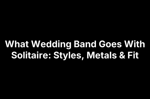 What Wedding Band Goes With Solitaire: Styles, Metals & Fit