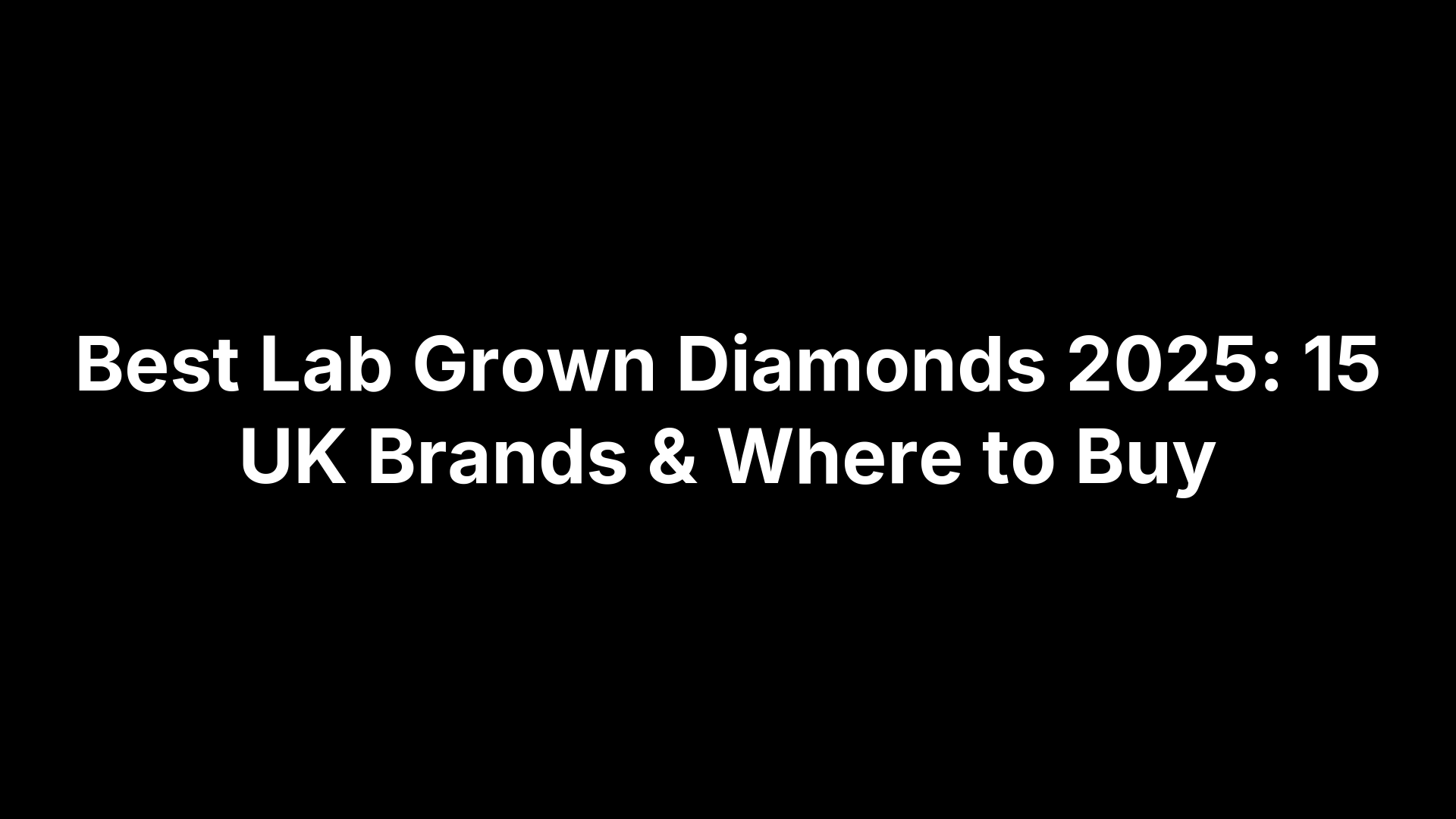 Best Lab Grown Diamonds 2025: 15 UK Brands & Where to Buy
