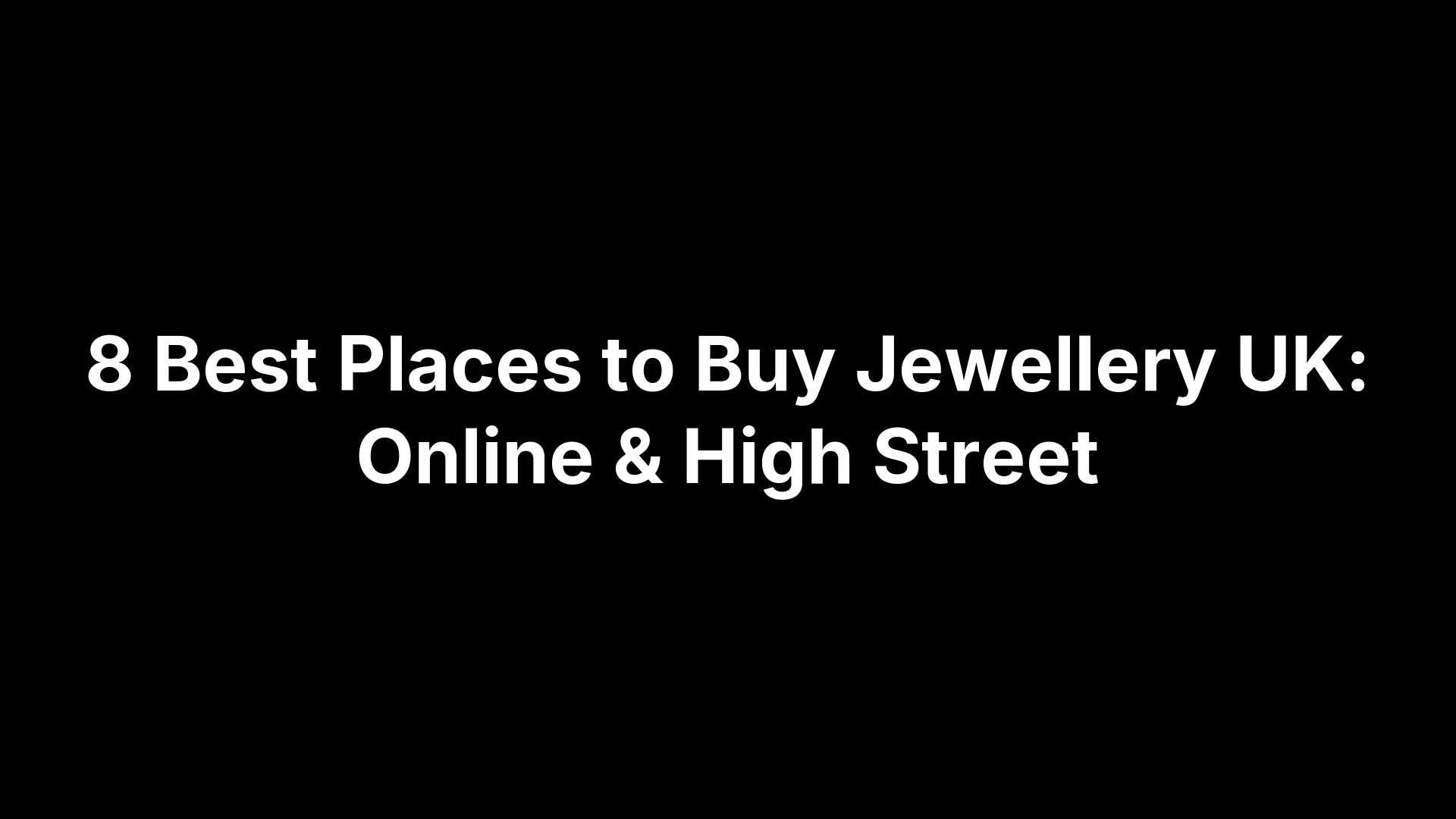 8 Best Places to Buy Jewellery UK: Online & High Street
