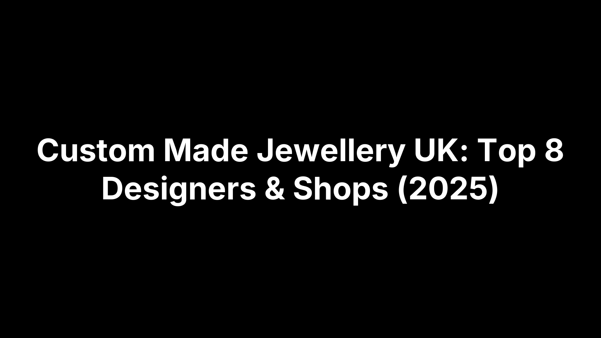 Custom Made Jewellery UK: Top 8 Designers & Shops (2025)