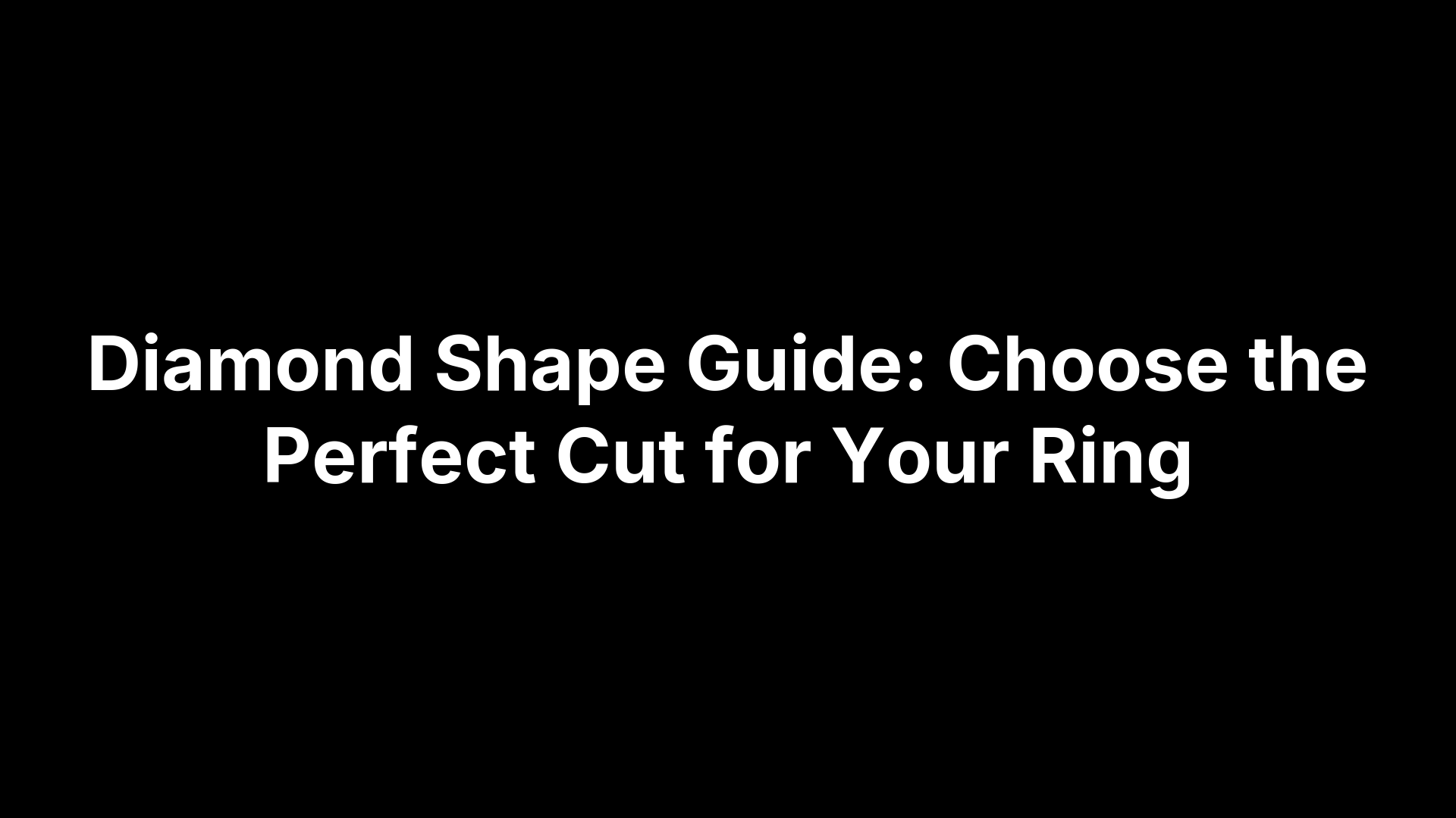 Diamond Shape Guide: Choose the Perfect Cut for Your Ring