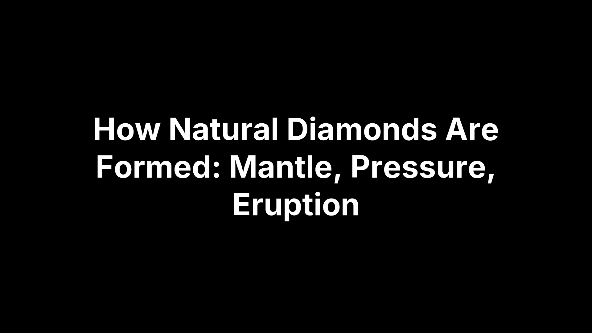 How Natural Diamonds Are Formed: Mantle, Pressure, Eruption