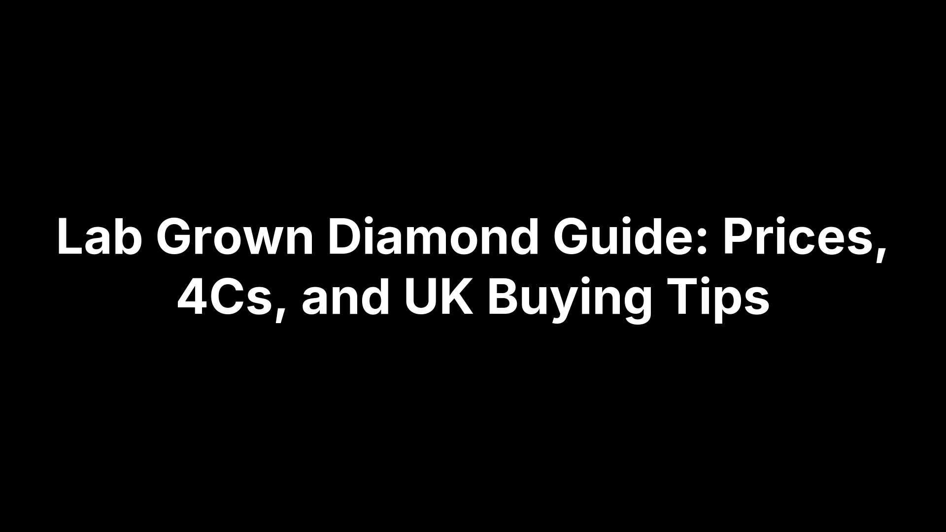 Lab Grown Diamond Guide: Prices, 4Cs, and UK Buying Tips