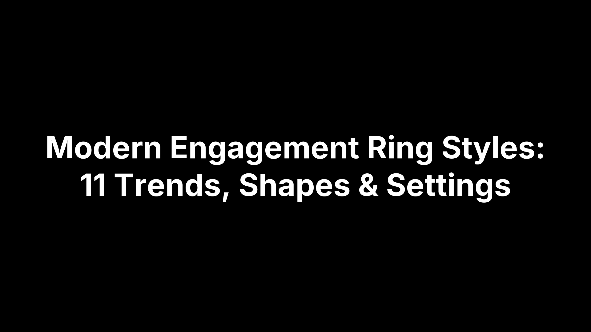 Modern Engagement Ring Styles: 11 Trends, Shapes & Settings