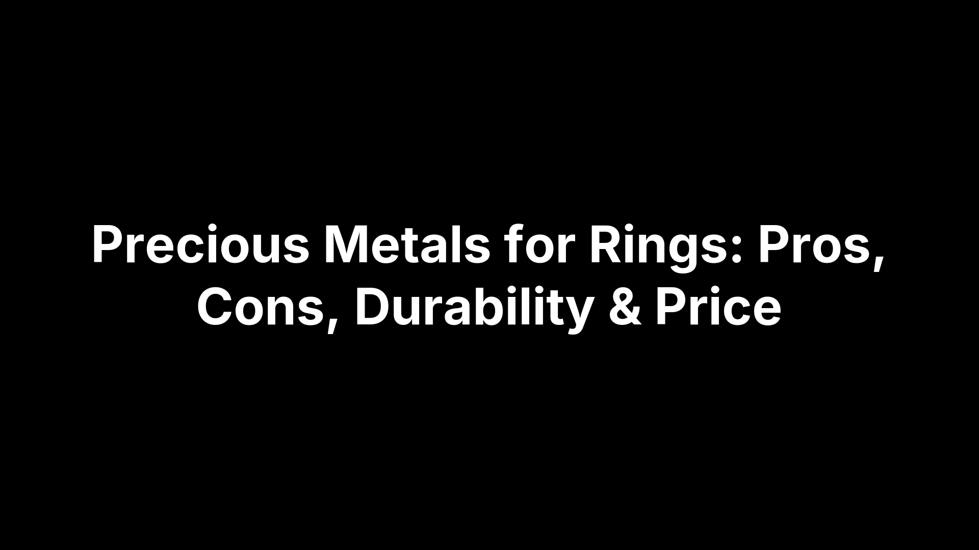 Precious Metals for Rings: Pros, Cons, Durability & Price