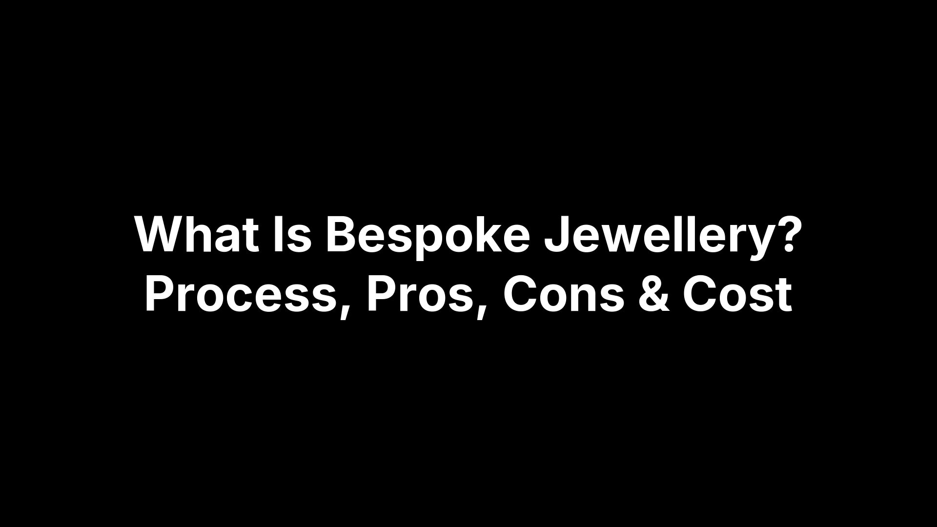 What Is Bespoke Jewellery? Process, Pros, Cons & Cost