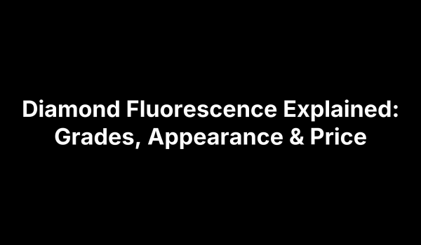 Diamond Fluorescence Explained: Grades, Appearance & Price