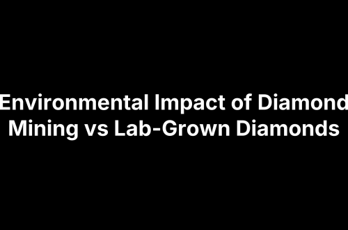Environmental Impact of Diamond Mining vs Lab-Grown Diamonds