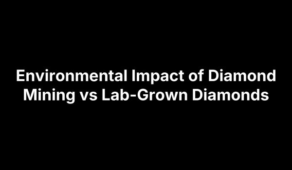 Environmental Impact of Diamond Mining vs Lab-Grown Diamonds