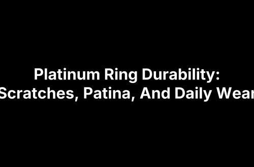 Platinum Ring Durability: Scratches, Patina, And Daily Wear