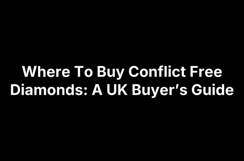 Where To Buy Conflict Free Diamonds: A UK Buyer’s Guide