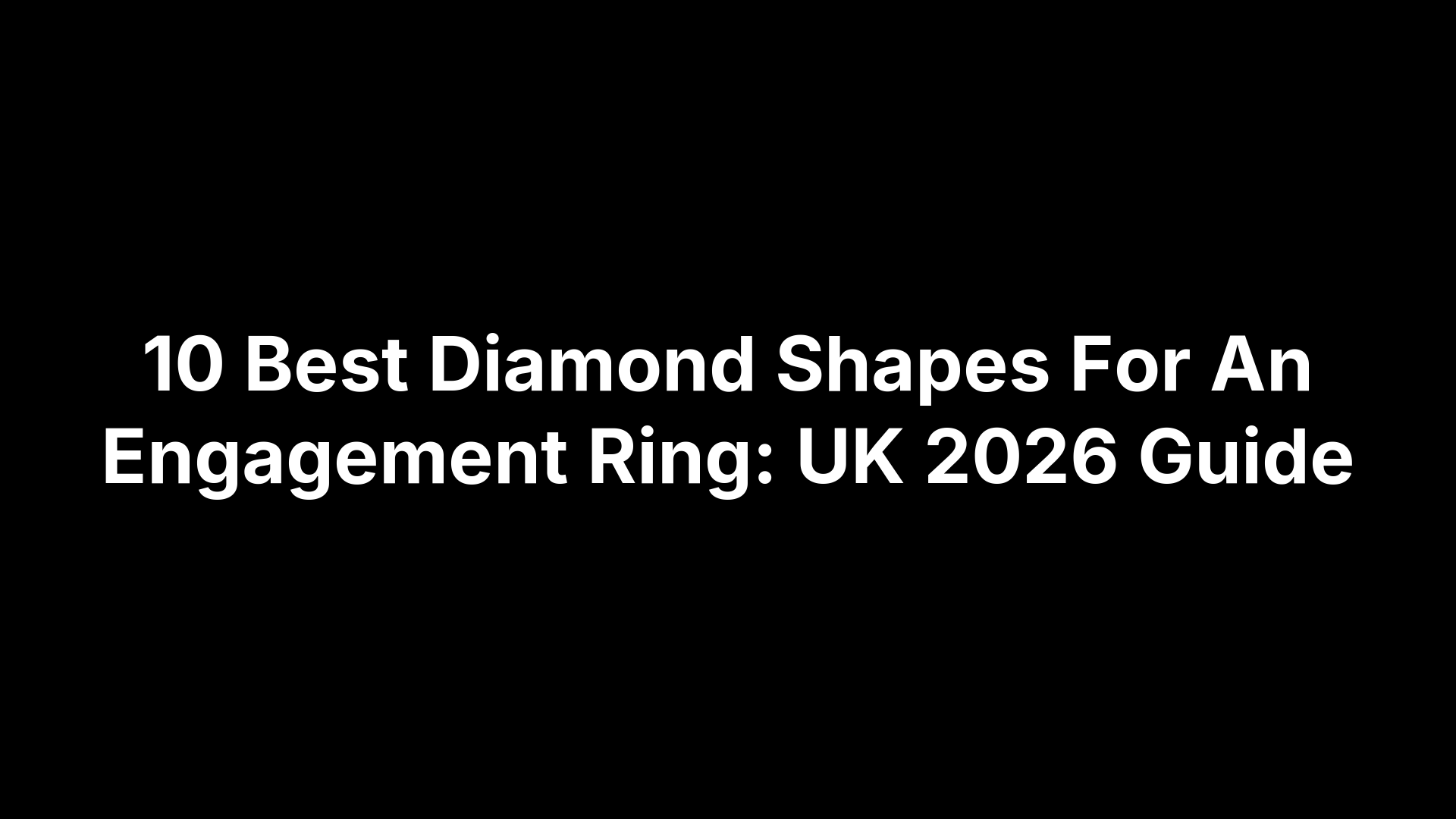 10 Best Diamond Shapes For An Engagement Ring: UK 2026 Guide