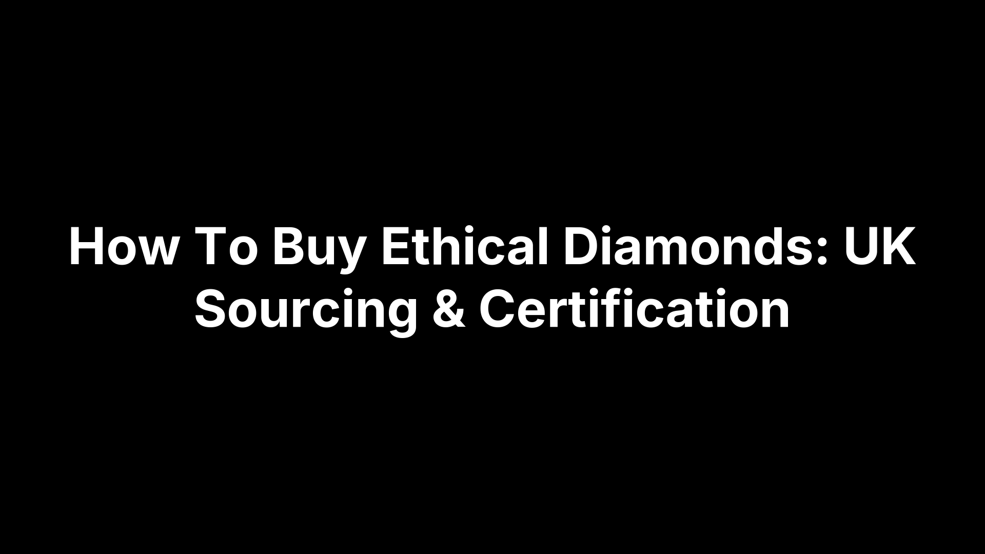 How To Buy Ethical Diamonds: UK Sourcing & Certification