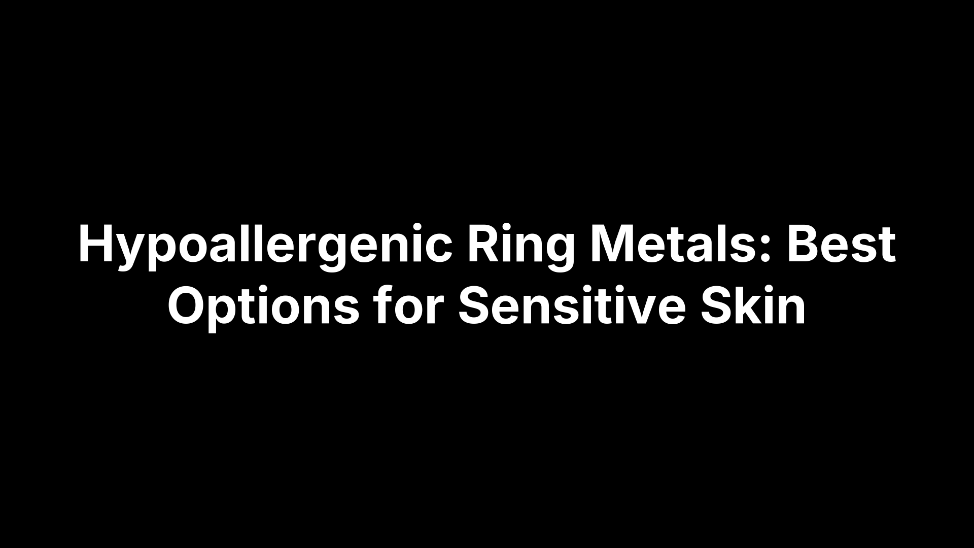 Hypoallergenic Ring Metals: Best Options for Sensitive Skin