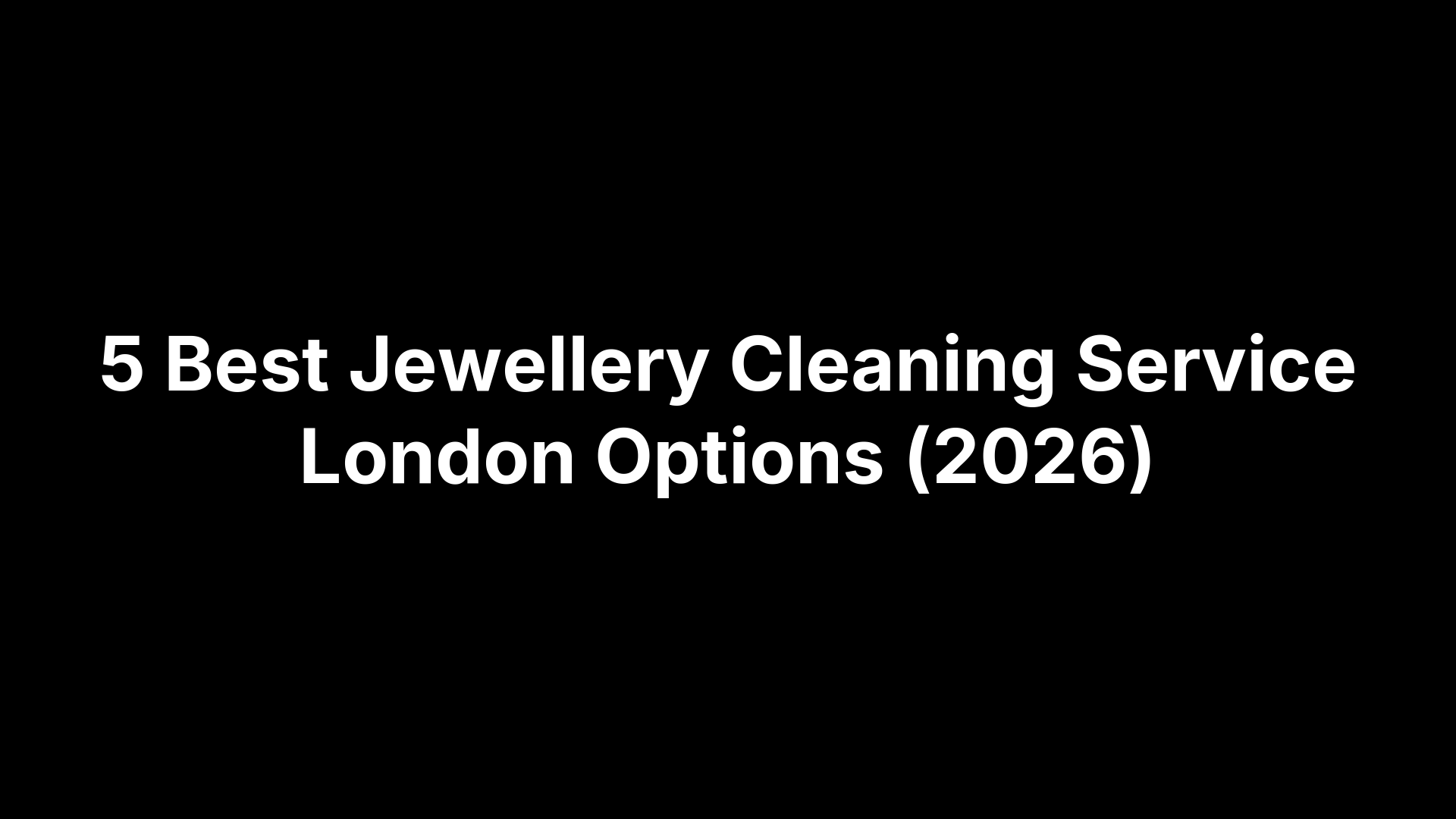 5 Best Jewellery Cleaning Service London Options (2026)