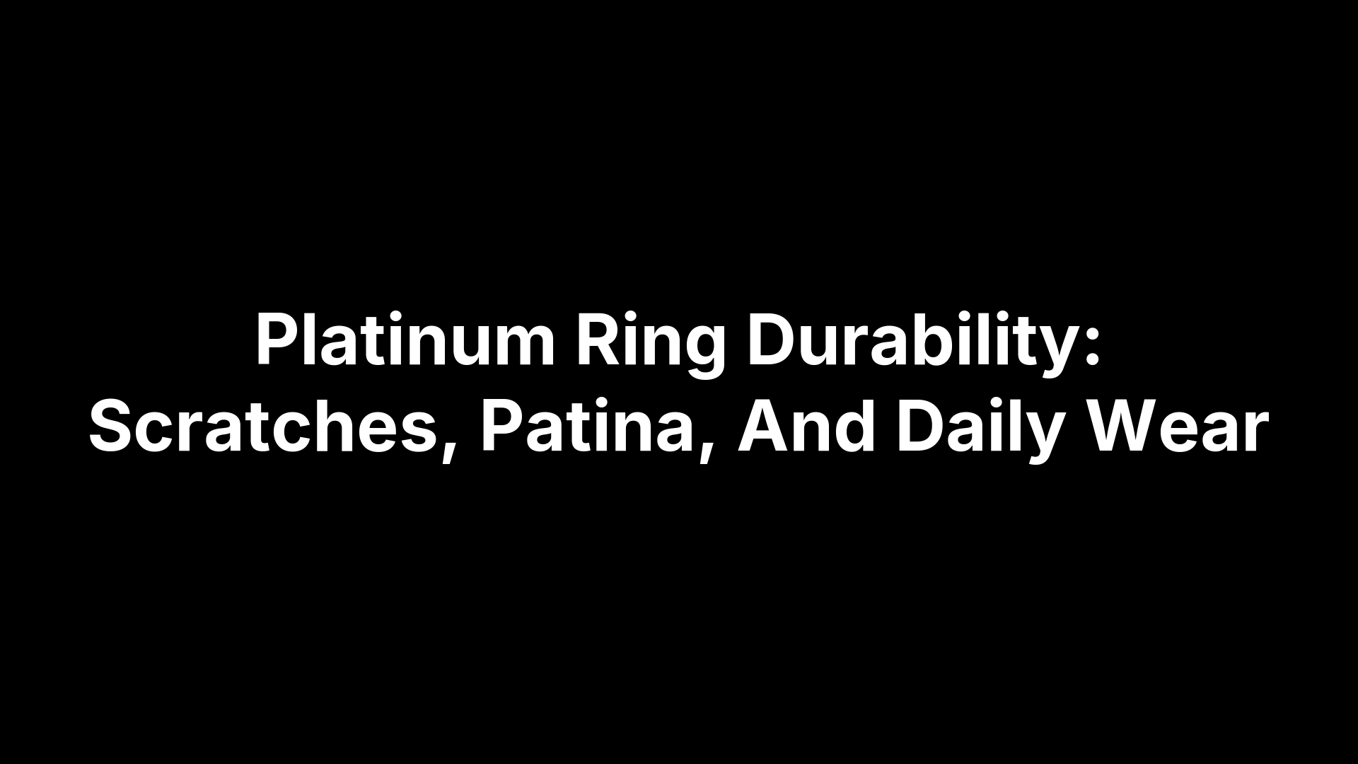 Platinum Ring Durability: Scratches, Patina, And Daily Wear