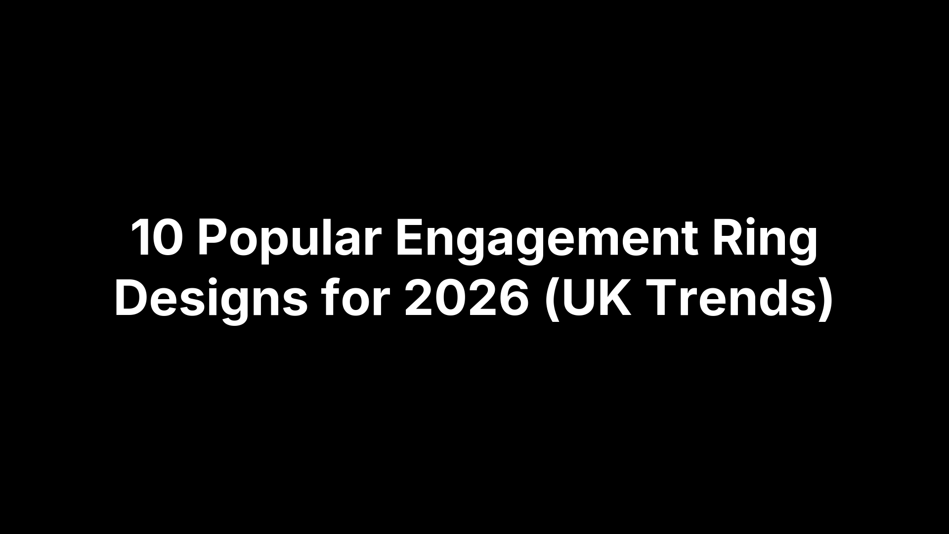 10 Popular Engagement Ring Designs for 2026 (UK Trends)